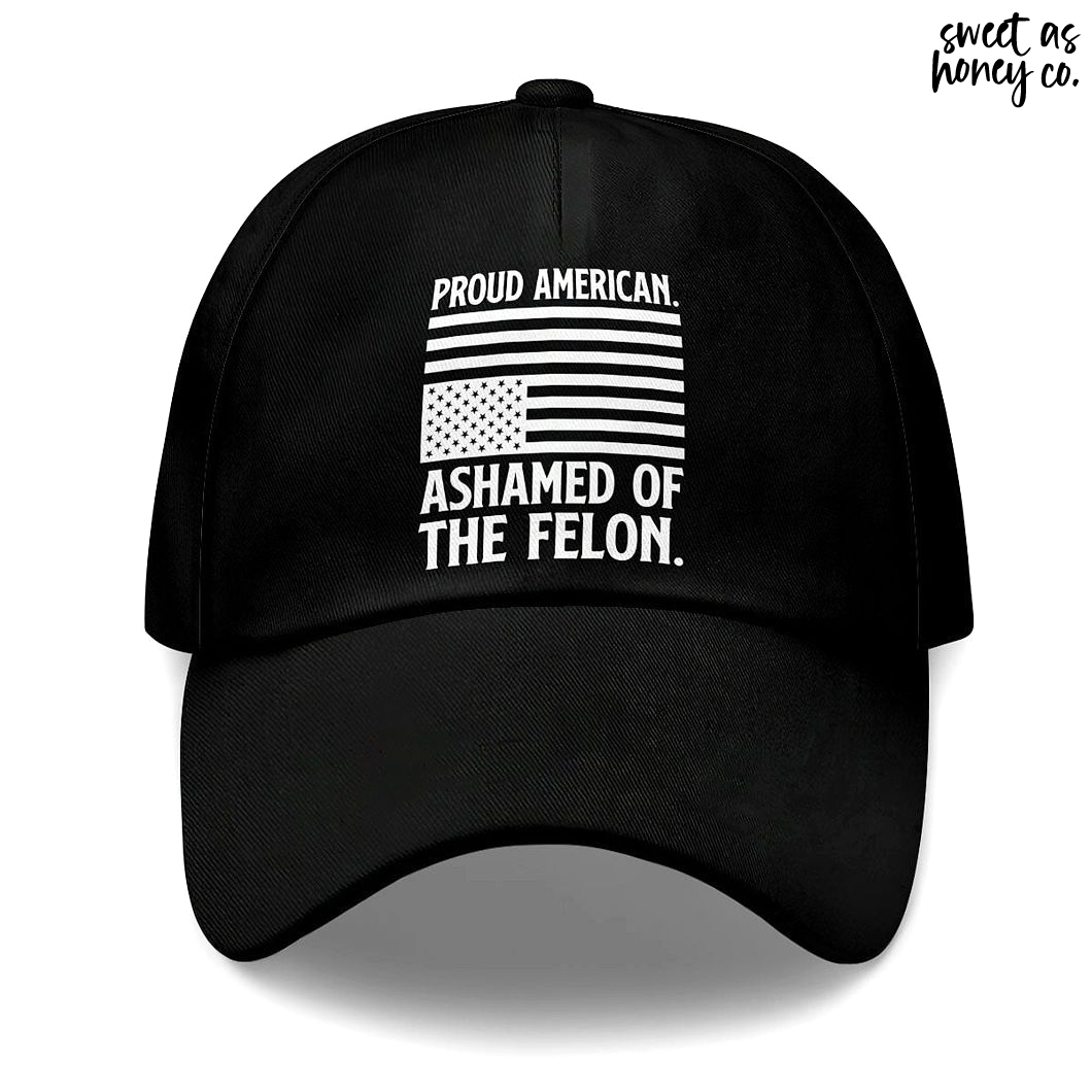 Proud American Ashamed Of The Felon Cap Proud American Ashamed Of The Felon Cap