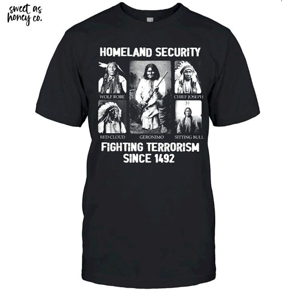 Homeland security Fighting Terrorism Since 1492 T-Shirt