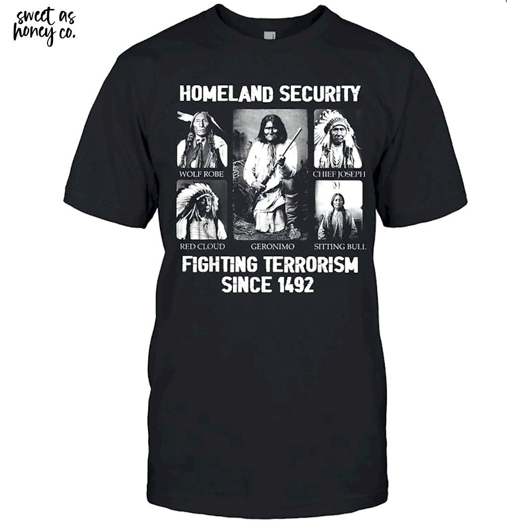 Homeland security Fighting Terrorism Since 1492 T-Shirt Homeland security Fighting Terrorism Since 1492 T-Shirt