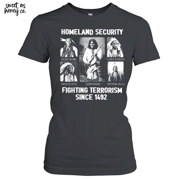 Homeland security Fighting Terrorism Since 1492 T-Shirt