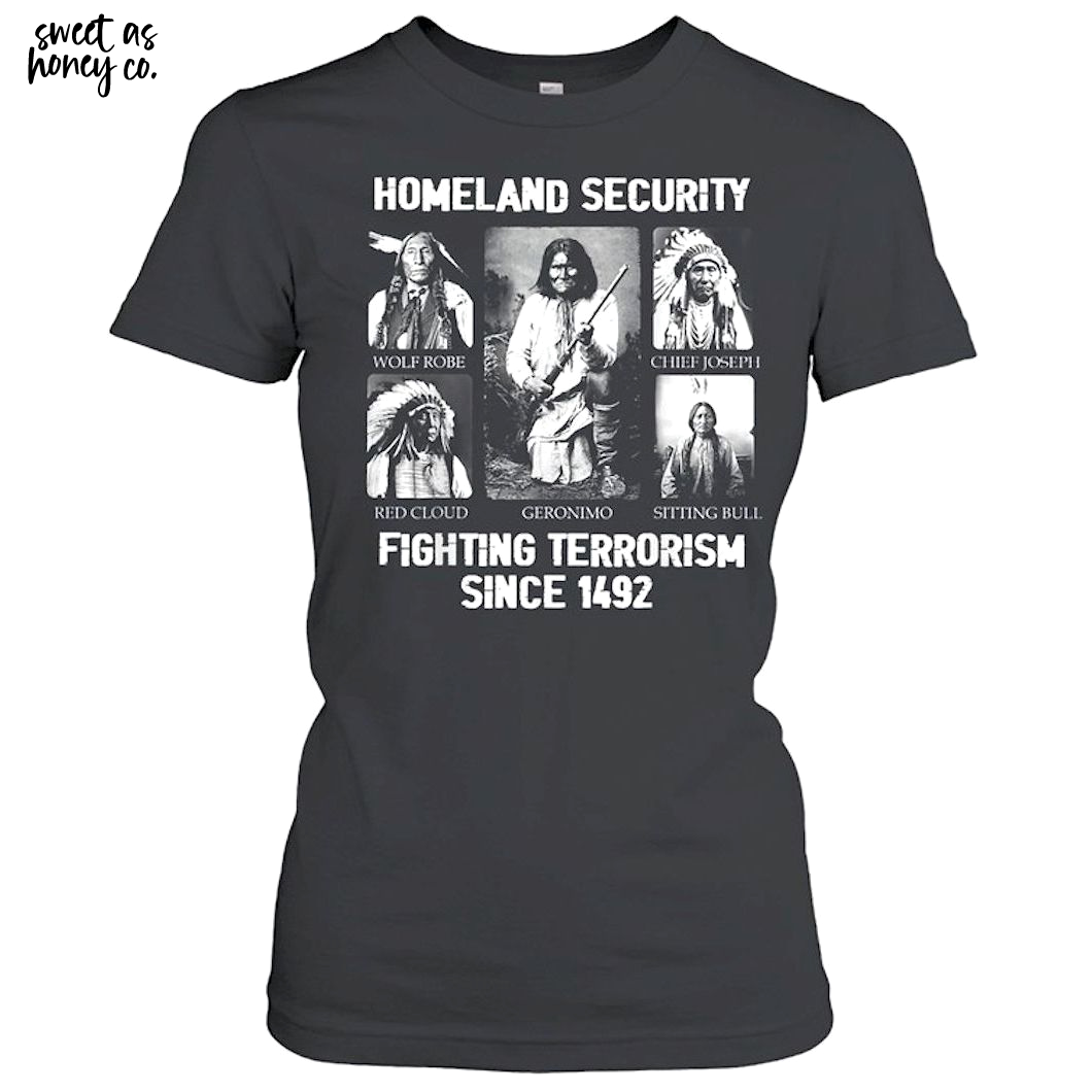 Homeland security Fighting Terrorism Since 1492 T-Shirt Homeland security Fighting Terrorism Since 1492 T-Shirt